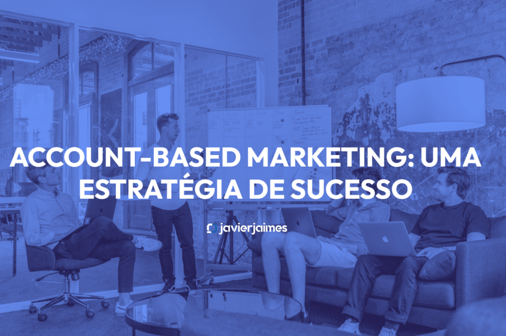 Account-Based Marketing: Uma estratégia de sucesso